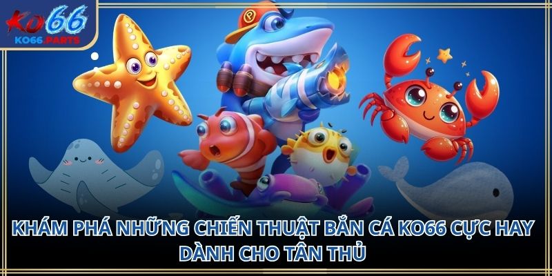 Bắn cá KO66 – Trải nghiệm giải trí sinh động