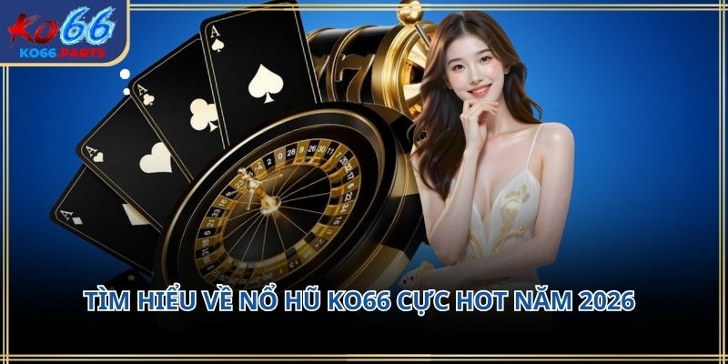 Nổ hũ KO66 – Sức hút từ những vòng quay 2026